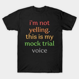 I'm not yelling this is my mock trial voice T-Shirt